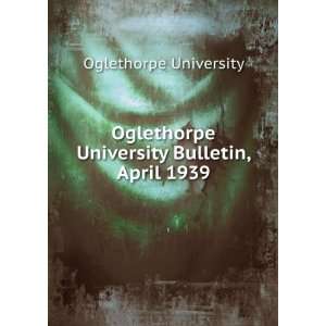   University Bulletin, April 1939 Oglethorpe University Books