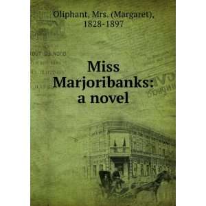   Miss Marjoribanks A Novel Mrs. (Margaret), 1828 1897 Oliphant Books