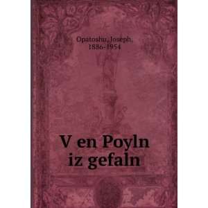  VÌ£en Poyln iz gefaln: Joseph, 1886 1954 Opatoshu: Books