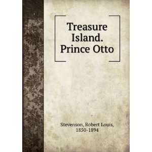   Treasure Island. Prince Otto Robert Louis, 1850 1894 Stevenson Books