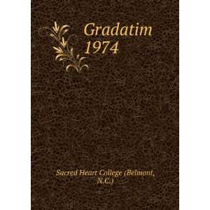  Gradatim. 1974: N.C.) Sacred Heart College (Belmont: Books