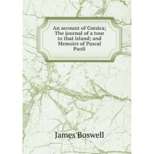   Island : And Memoirs of Pascal Paoli: James Boswell:  Books