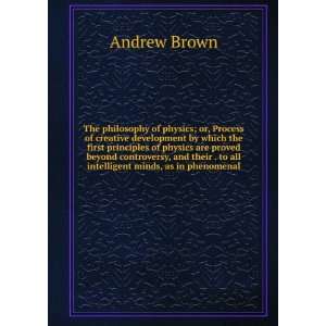 The philosophy of physics; or, Process of creative development by 