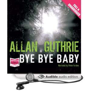   Bye Baby (Audible Audio Edition) Allan Guthrie, Peter Forbes Books