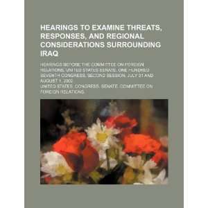  Hearings to examine threats, responses, and regional 