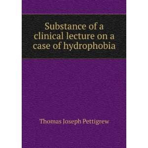   lecture on a case of hydrophobia Thomas Joseph Pettigrew Books