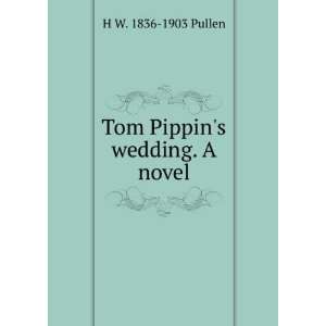    Tom Pippins wedding. A novel H W. 1836 1903 Pullen Books