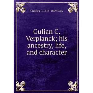   ; his ancestry, life, and character Charles P. 1816 1899 Daly Books
