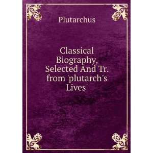   And Tr. from plutarchs Lives. Plutarchus  Books