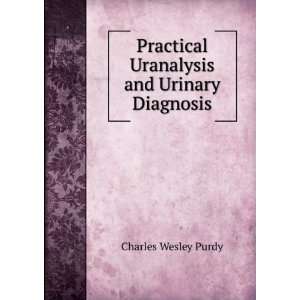   Uranalysis and Urinary Diagnosis Charles Wesley Purdy Books