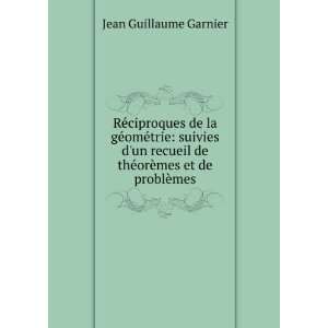   de thÃ©orÃ¨mes et de problÃ¨mes Jean Guillaume Garnier Books