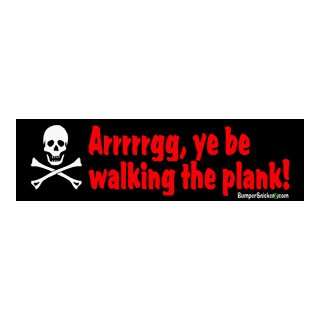 Ye Be Walking The Plank   Funny Bumper Stickers (Large 