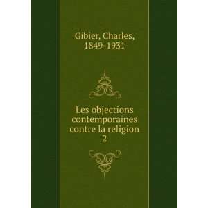   contemporaines contre la religion. 2 Charles, 1849 1931 Gibier Books