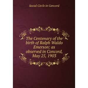 The Centenary of the birth of Ralph Waldo Emerson: as observed in 