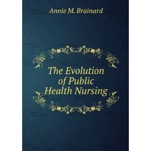  The evolution of public health nursing, Annie M. Brainard Books