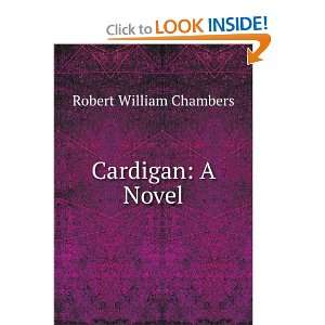  Cardigan  a novel, Robert W. Chambers Books
