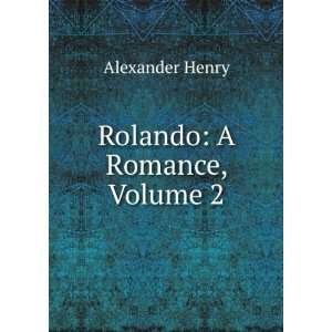  Rolando A Romance, Volume 2 Alexander Henry Books