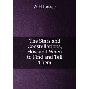   Constellations, How and When to Find and Tell Them W H Rosser Books