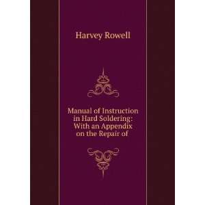   Soldering With an Appendix on the Repair of . Harvey Rowell Books