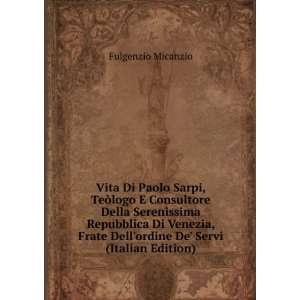 Vita Di Paolo Sarpi, TeÃ²logo E Consultore Della Serenissima 