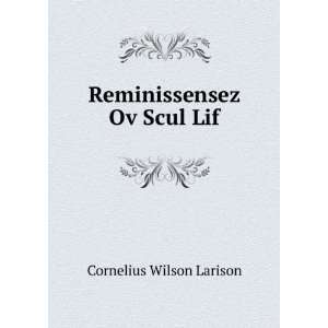  Reminiz Ov Scul Lif Cornelius Wilson Larison Books