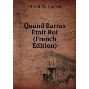    Quand Barras Ã?tait Roi (French Edition) Alfred Marquiset Books