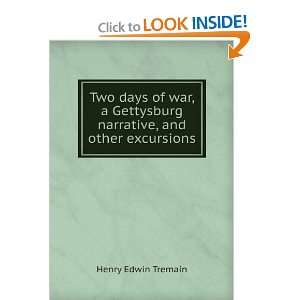   Gettysburg narrative, and other excursions Henry Edwin Tremain Books