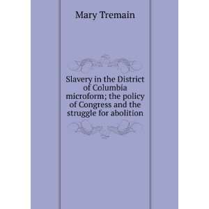   policy of Congress and the struggle for abolition Mary Tremain Books
