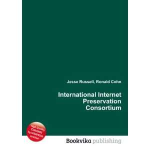   Internet Preservation Consortium Ronald Cohn Jesse Russell Books