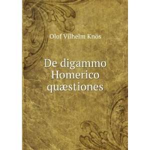    De digammo Homerico quÃ¦stiones Olof Vilhelm KnÃ¶s Books