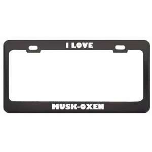  I Love Musk Oxen Animals Metal License Plate Frame Tag 