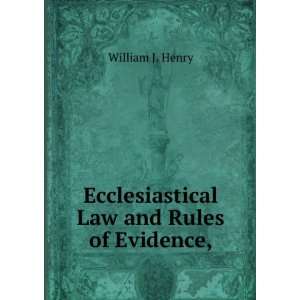    Ecclesiastical Law and Rules of Evidence, William J. Henry Books