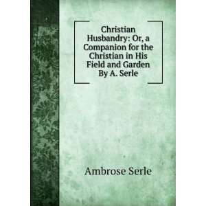   in His Field and Garden By A. Serle. Ambrose Serle  Books