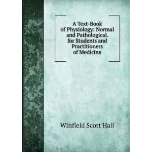  for Students and Practitioners of Medicine: Winfield Scott Hall: Books