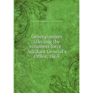  General orders affecting the volunteer force  Adjutant 