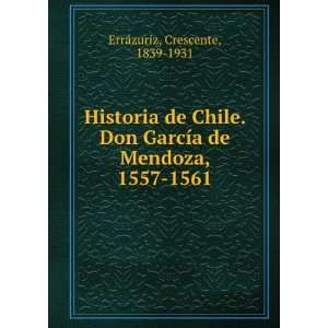   de Mendoza, 1557 1561 Crescente, 1839 1931 ErraÌzuriz Books
