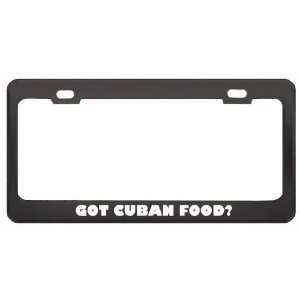 Got Cuban Food? Eat Drink Food Black Metal License Plate Frame Holder 