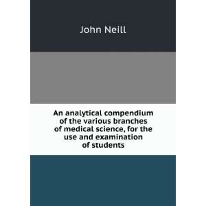   medical science, for the use and examination of students John Neill