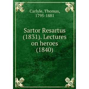  Sartor Resartus (1831). Lectures on heroes (1840) Thomas 