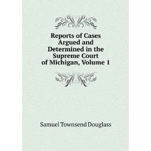   Supreme Court of Michigan, Volume 1 Samuel Townsend Douglass Books