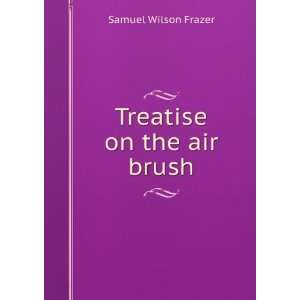  Treatise on the air brush Samuel Wilson Frazer Books