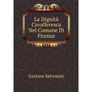     Cavalleresca Nel Comune Di Firenze Gaetano Salvemini Books