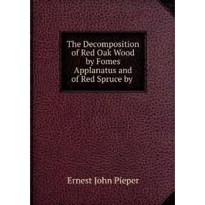  The Decomposition of Red Oak Wood by Fomes Applanatus and 