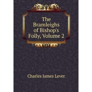   The Bramleighs of Bishops Folly, Volume 2 Charles James Lever Books