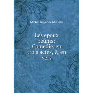   : Comedie, en trois actes, & en vers: Michel Guyot de Merville: Books