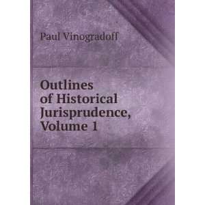 Outlines of Historical Jurisprudence, Volume 1 Paul Vinogradoff 
