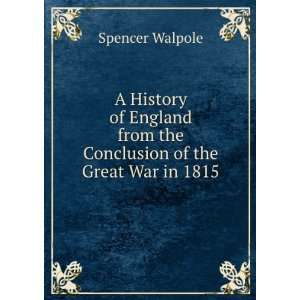   from the conclusion of the Great War in 1815 Spencer Walpole Books