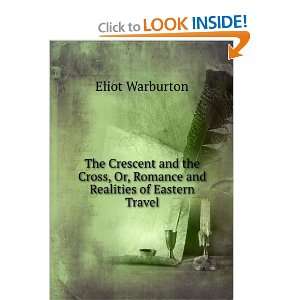   , Or, Romance and Realities of Eastern Travel Eliot Warburton Books