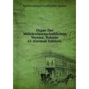  Organ Der MilitÃ¤rwissenschaftlichen Vereine, Volume 61 