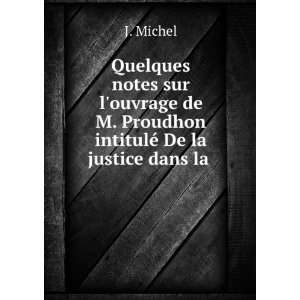 Quelques notes sur louvrage de M. Proudhon intitulÃ© De la justice 